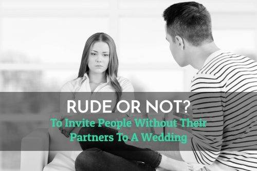 Is It Rude To Invite People Without Their Partners To A Wedding? 7