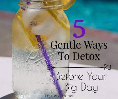 5 Gentle Ways To Detox Before Your Big Day 9