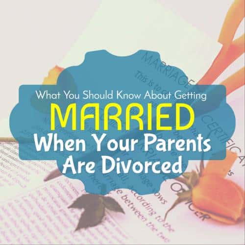 What You Should Know About Getting Married When Your Parents Are Divorced 13