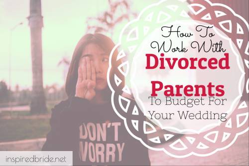 Working With Divorced Parents To Budget For Your Wedding 26