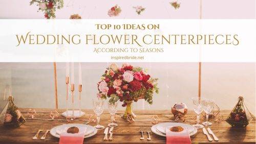 Top 10 Ideas on Wedding Flower Centerpieces According to Seasons 1