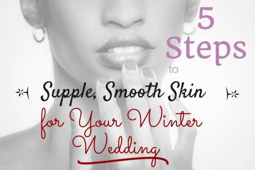 Supple, Smooth Skin for Your Winter Wedding in 5 Steps 1