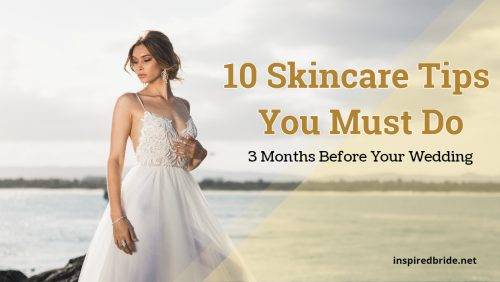 10 Skincare Tips You Must Do 3 Months Before Your Wedding 1