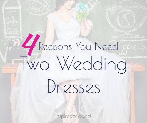 4 Reasons You Need Two Wedding Dresses 7