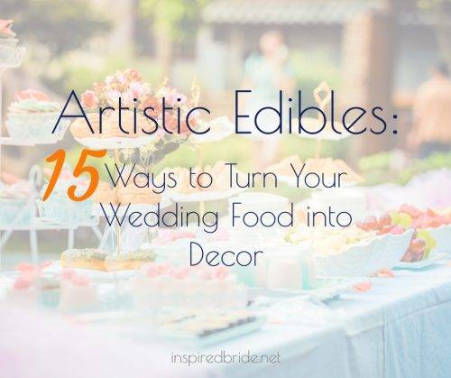 Artistic Edibles: 15 Ways to turn your Wedding Food into Decor 41