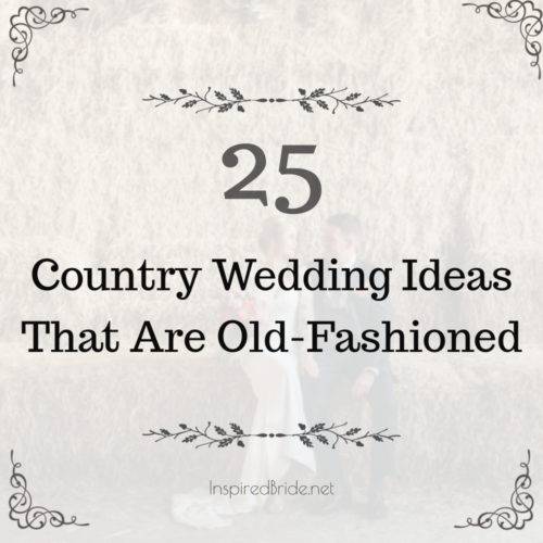 25 Country Wedding Ideas That Are Old-Fashioned 11