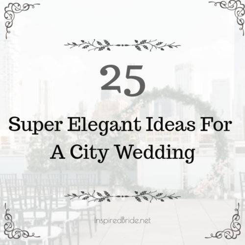 25 Super Elegant City Wedding Ideas 7